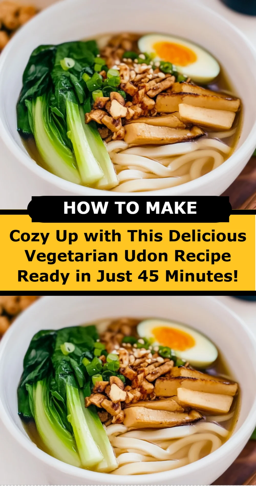 Cozy Up with This Delicious Vegetarian Udon Recipe Ready in Just 45 Minutes!